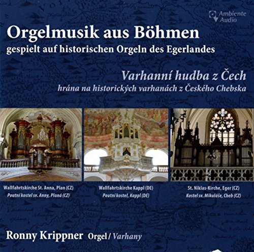 Orgelmusik aus Böhmen, gespielt auf historischen Orgeln des Egerlandes - Organ Music from Bohemia, played on historical organs of the Egerland region